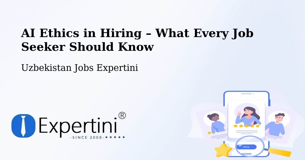 AI Ethics in Recruitment & Hiring – Yangi Marg‘Ilon - Yangi Marg‘Ilon, Uzbekistan Jobs Expertini