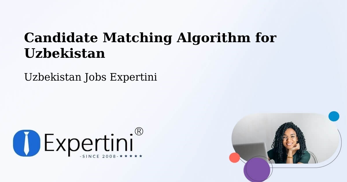 Candidate Matching Algorithm Overview – Yangi Marg‘Ilon - Uzbekistan Jobs Expertini