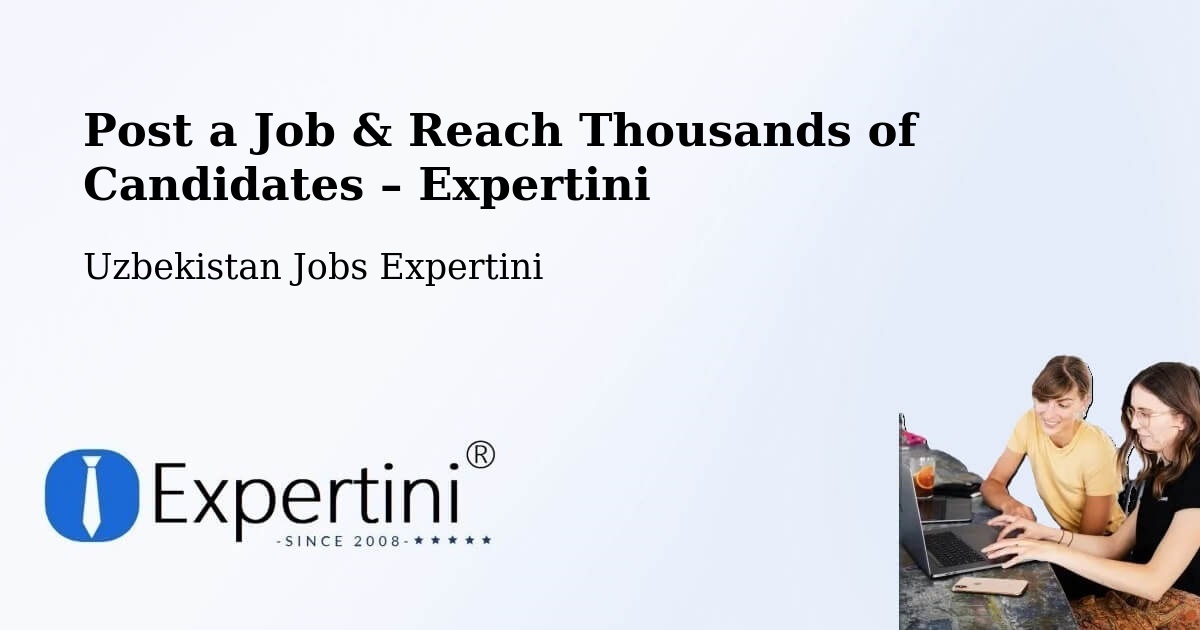 Post a Job in Yangi Marg‘Ilon – Hire the Right Talent - Yangi Marg‘Ilon, Uzbekistan Jobs Expertini