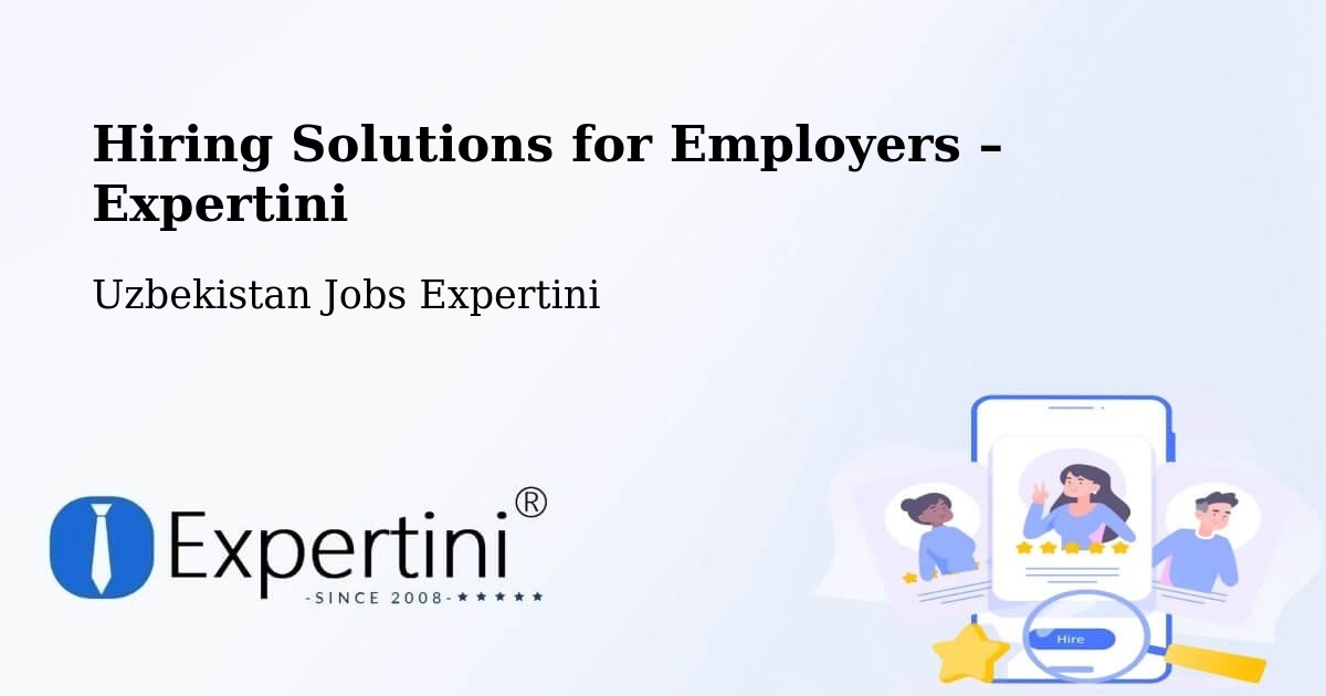 Hiring Solutions for Employers in Yangi Marg‘Ilon - Yangi Marg‘Ilon, Uzbekistan Jobs Expertini