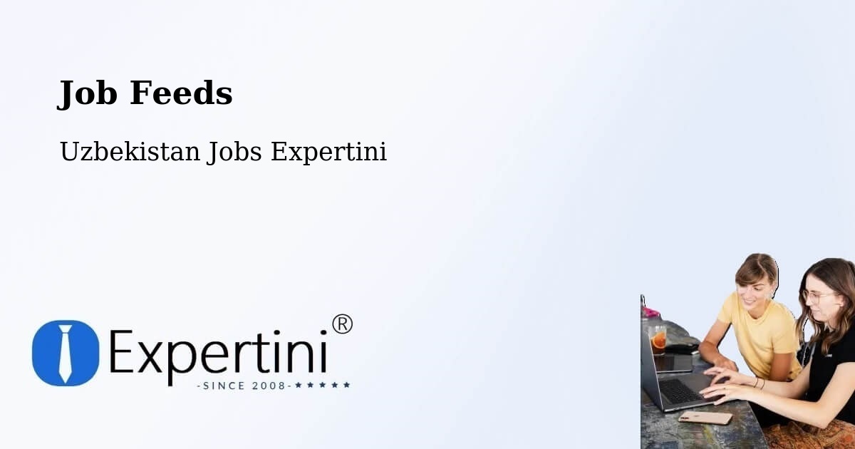 Job Listings Feed – Yangi Marg‘Ilon - Uzbekistan Jobs Expertini
