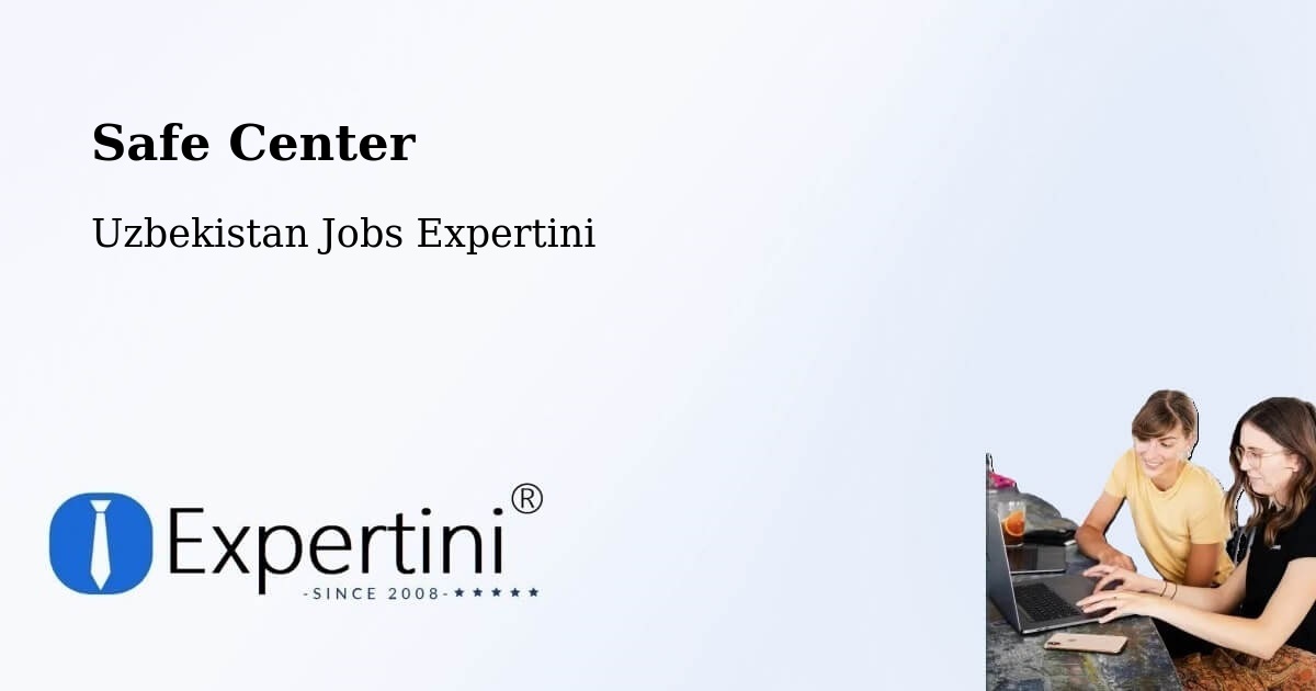 Safety Center – Yangi Marg‘Ilon - Uzbekistan Jobs Expertini