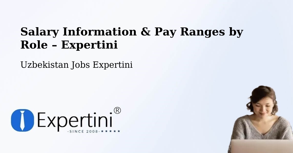 Salary Information & Pay Ranges – Yangi Marg‘Ilon - Yangi Marg‘Ilon, Uzbekistan Jobs Expertini